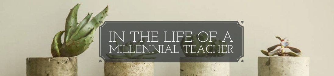In the Life of a Millennial Teacher